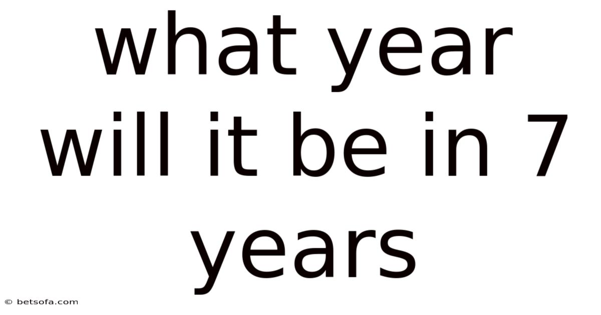 What Year Will It Be In 7 Years