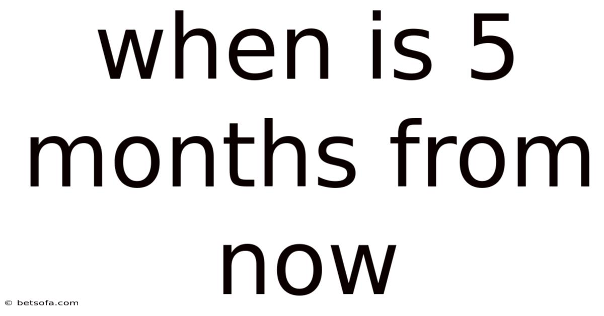 When Is 5 Months From Now