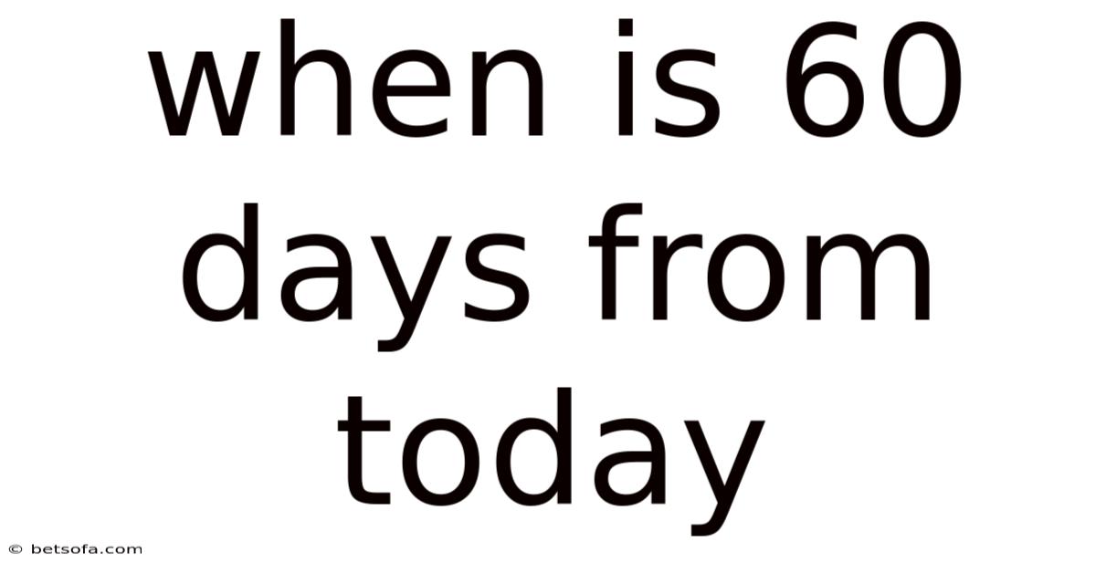 When Is 60 Days From Today
